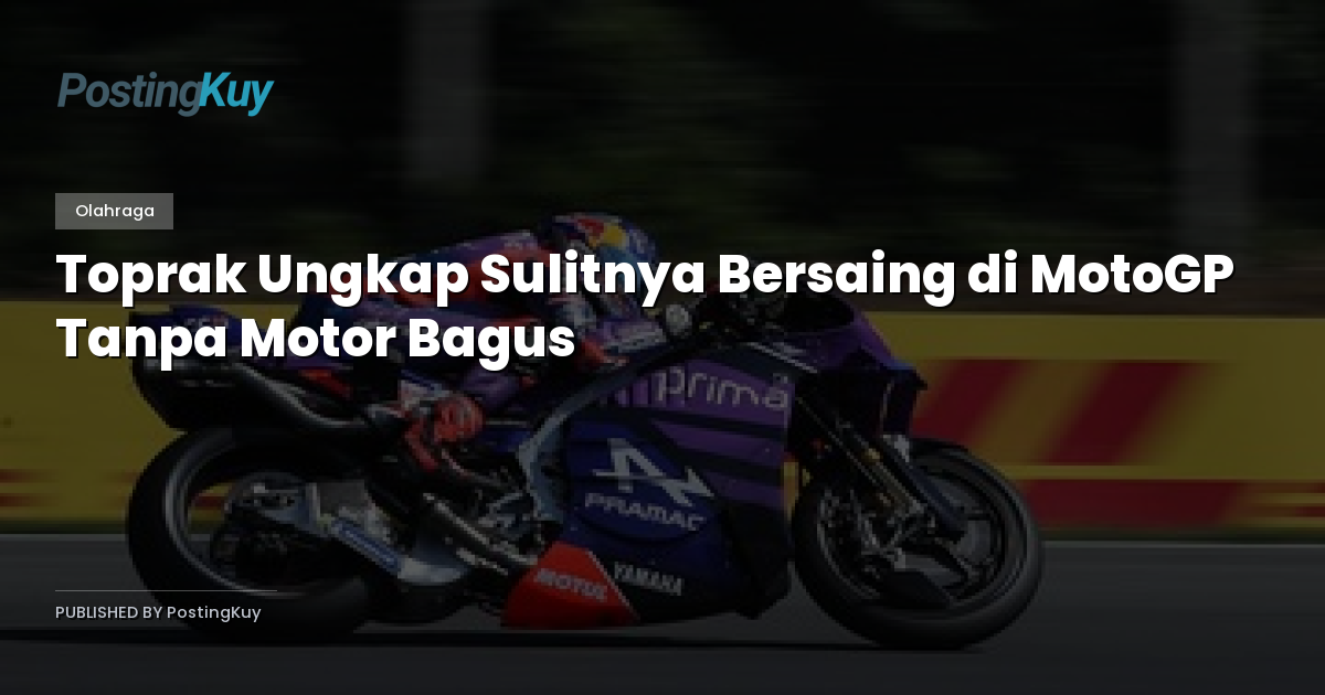 Toprak Ungkap Sulitnya Bersaing di MotoGP Tanpa Motor Bagus
