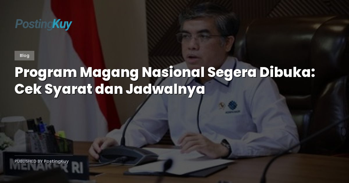Program Magang Nasional Segera Dibuka: Cek Syarat dan Jadwalnya