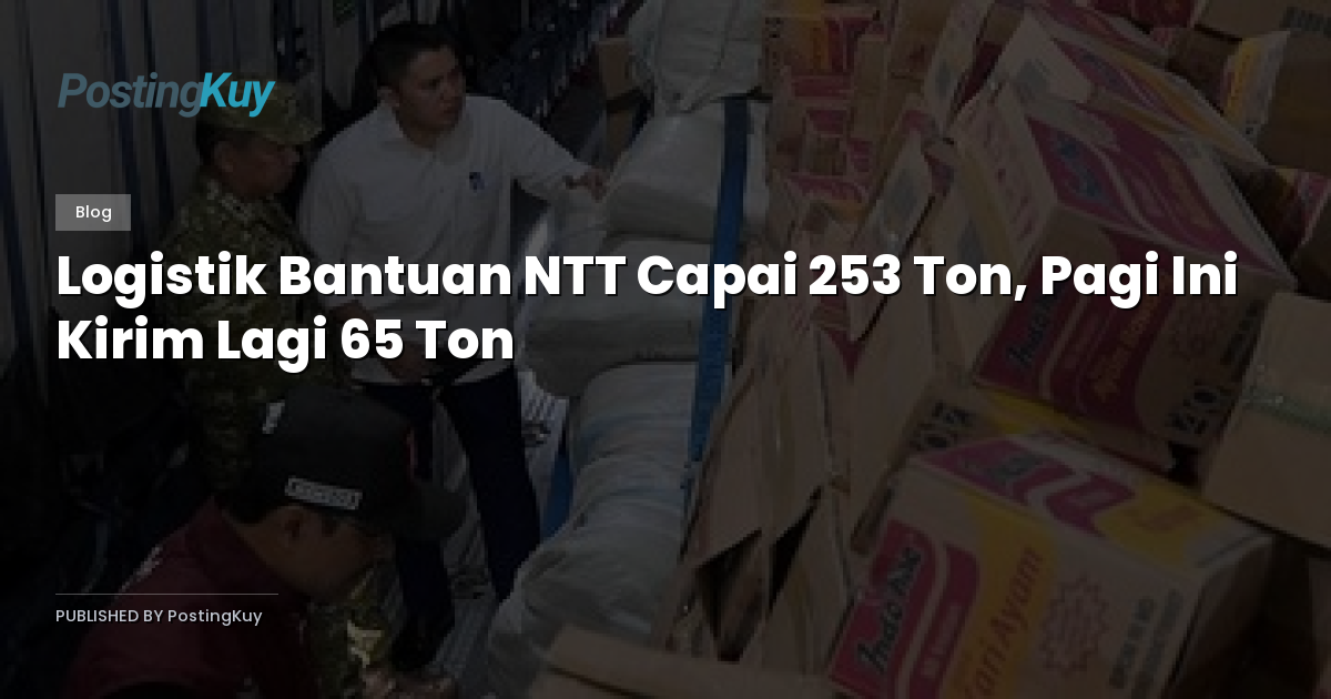 Logistik Bantuan NTT Capai 253 Ton, Pagi Ini Kirim Lagi 65 Ton