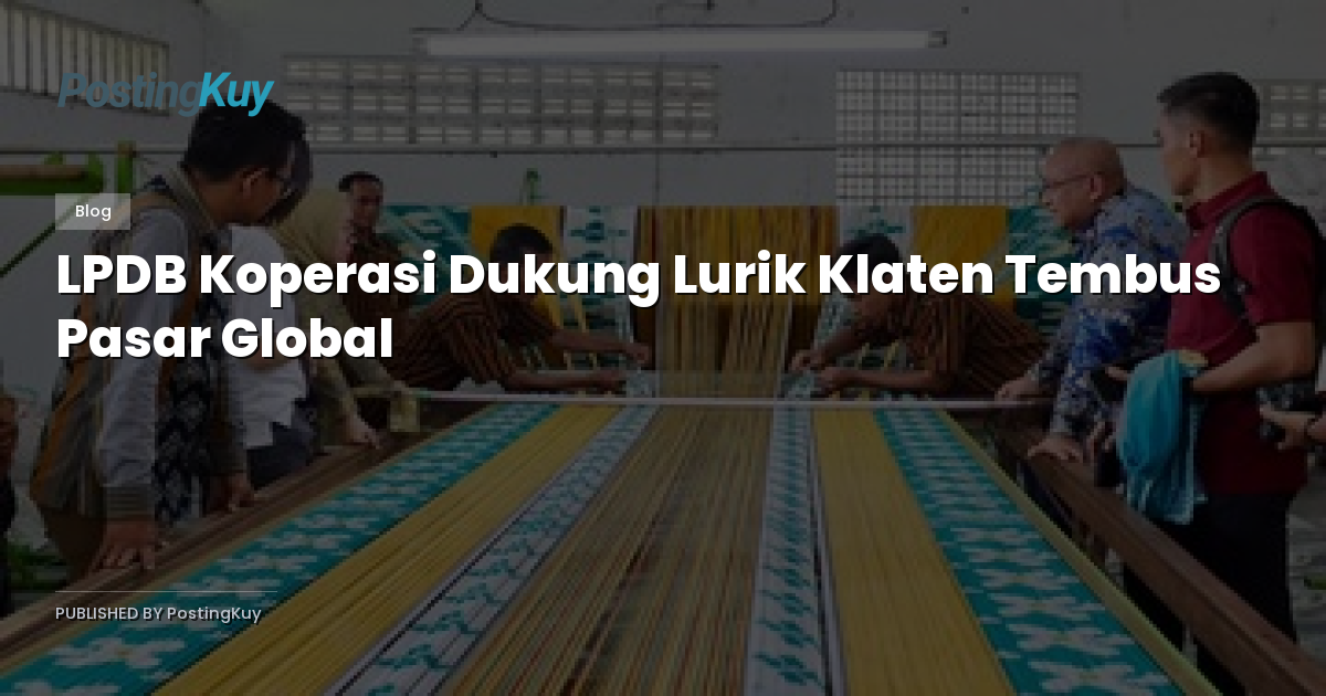 LPDB Koperasi Dukung Lurik Klaten Tembus Pasar Global