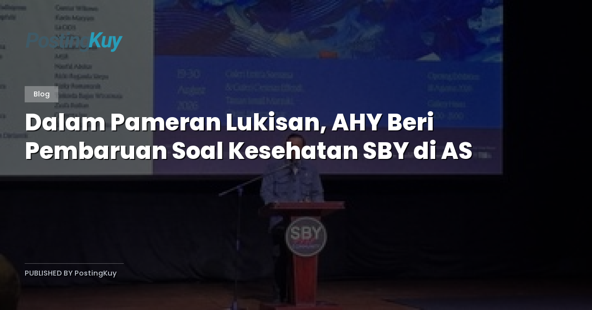 Dalam Pameran Lukisan, AHY Beri Pembaruan Soal Kesehatan SBY di AS