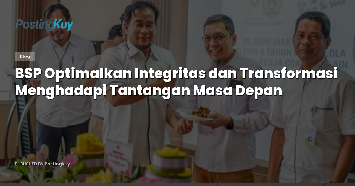 BSP Optimalkan Integritas dan Transformasi Menghadapi Tantangan Masa Depan