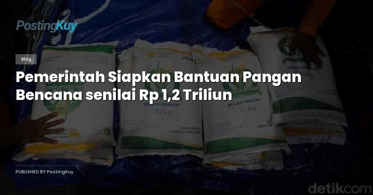 Pemerintah Siapkan Bantuan Pangan Bencana senilai Rp 1,2 Triliun