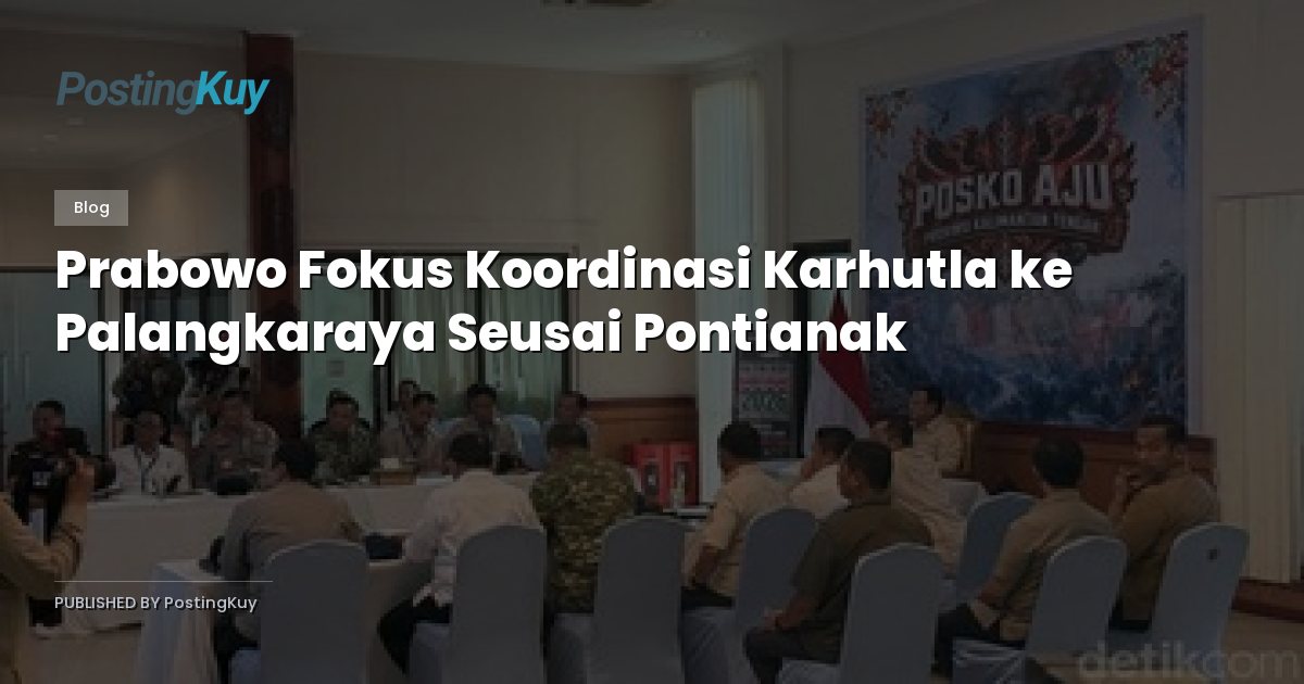Prabowo Fokus Koordinasi Karhutla ke Palangkaraya Seusai Pontianak