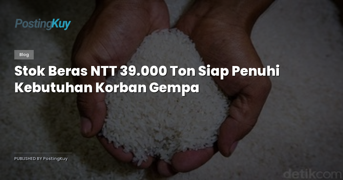 Stok Beras NTT 39.000 Ton Siap Penuhi Kebutuhan Korban Gempa