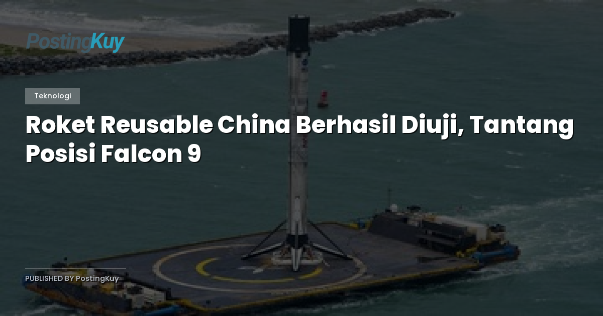 Roket Reusable China Berhasil Diuji, Tantang Posisi Falcon 9