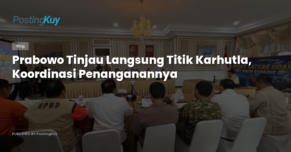 Prabowo Tinjau Langsung Titik Karhutla, Koordinasi Penanganannya