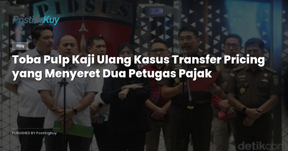 Toba Pulp Kaji Ulang Kasus Transfer Pricing yang Menyeret Dua Petugas Pajak