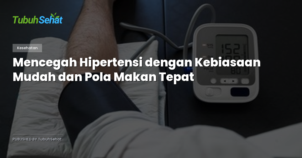 Mencegah Hipertensi dengan Kebiasaan Mudah dan Pola Makan Tepat