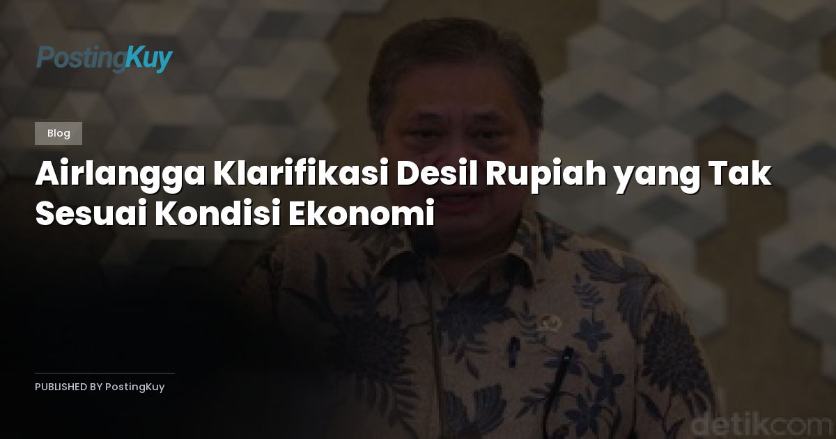 Airlangga Klarifikasi Desil Rupiah yang Tak Sesuai Kondisi Ekonomi