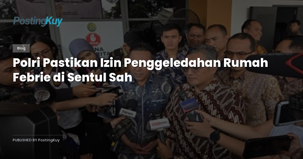 Polri Pastikan Izin Penggeledahan Rumah Febrie di Sentul Sah