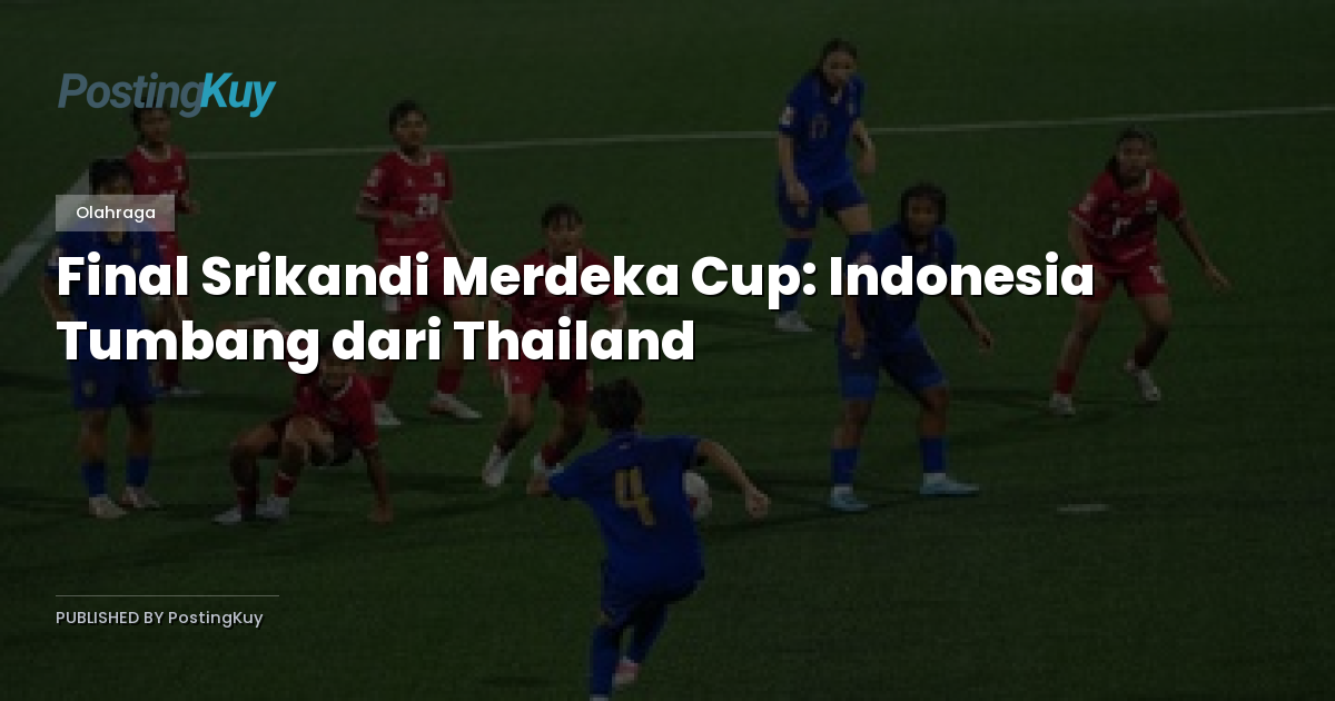Final Srikandi Merdeka Cup: Indonesia Tumbang dari Thailand
