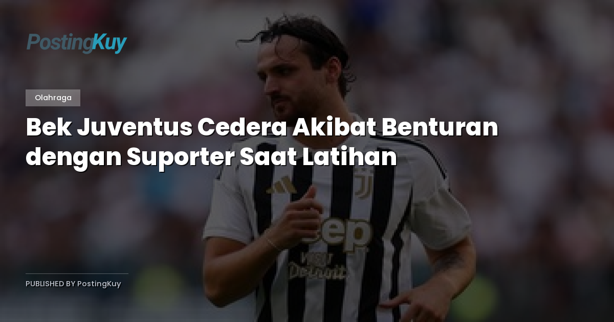 Bek Juventus Cedera Akibat Benturan dengan Suporter Saat Latihan