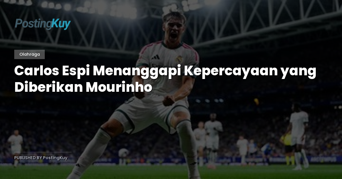 Carlos Espi Menanggapi Kepercayaan yang Diberikan Mourinho