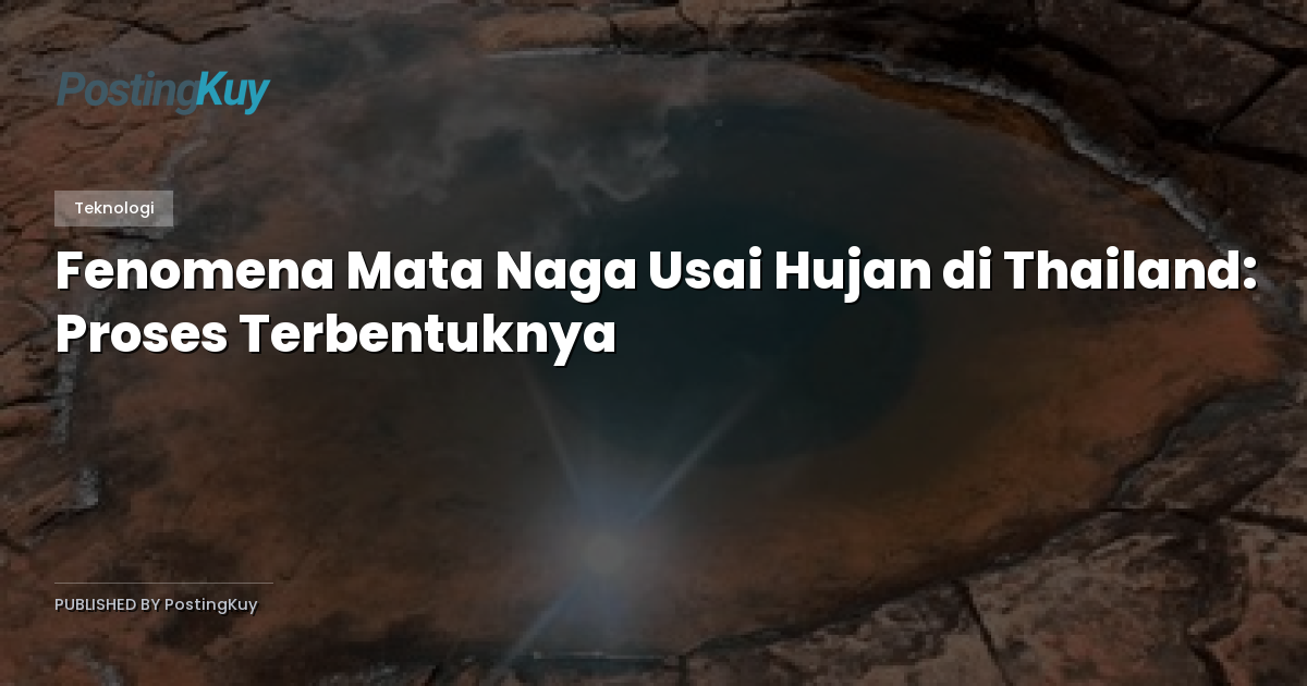 Fenomena Mata Naga Usai Hujan di Thailand: Proses Terbentuknya