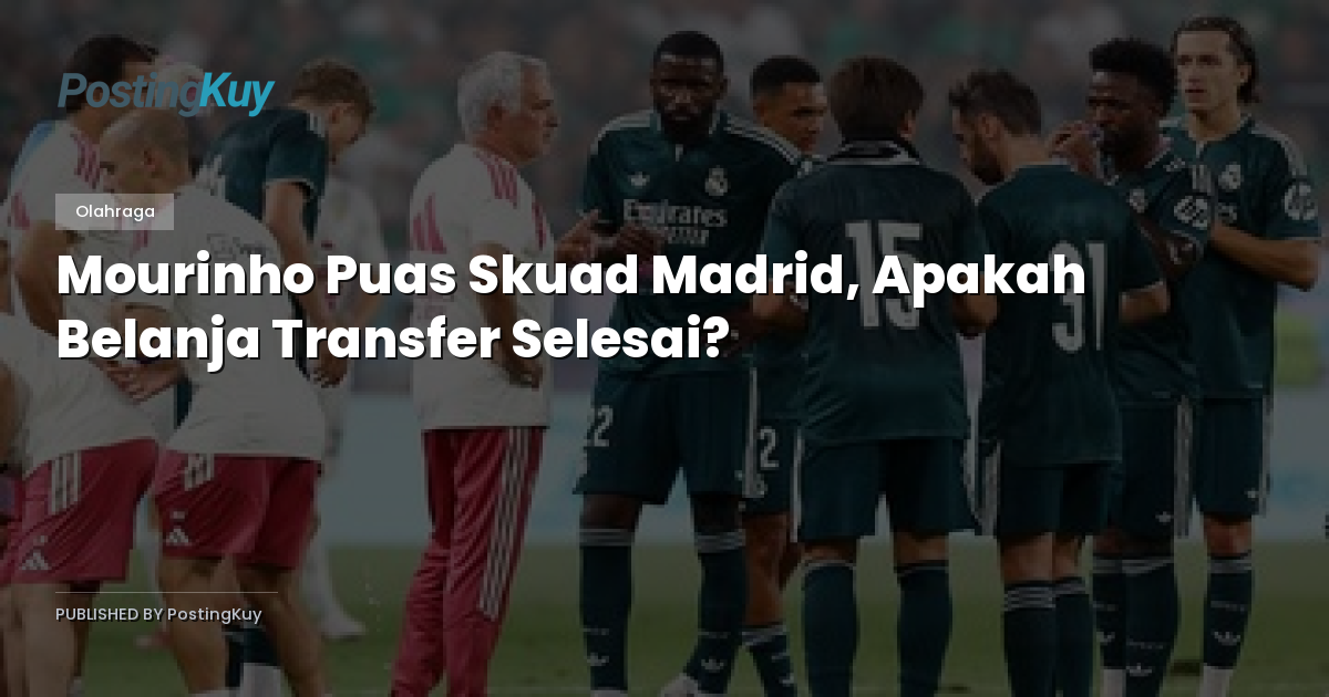 Mourinho Puas Skuad Madrid, Apakah Belanja Transfer Selesai?