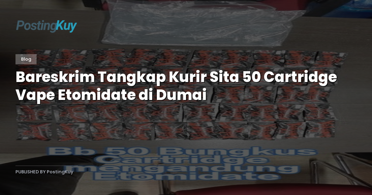 Bareskrim Tangkap Kurir Sita 50 Cartridge Vape Etomidate di Dumai