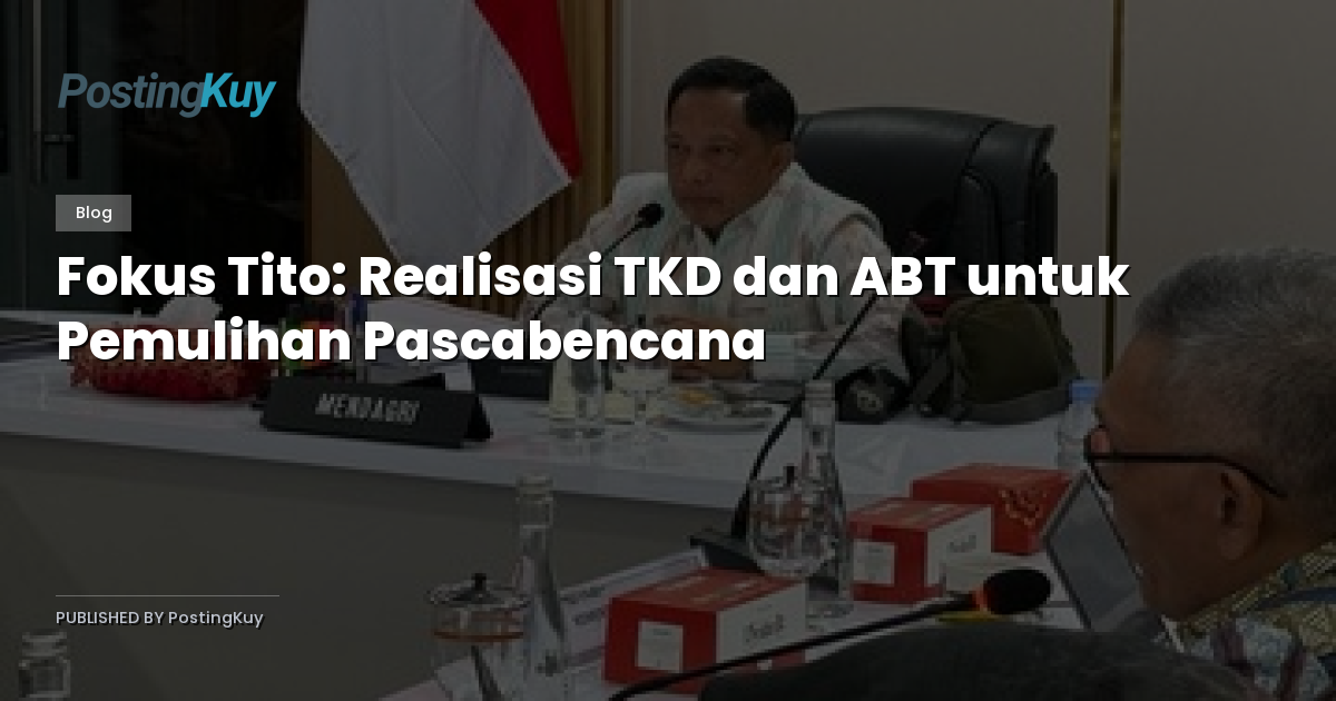 Fokus Tito: Realisasi TKD dan ABT untuk Pemulihan Pascabencana