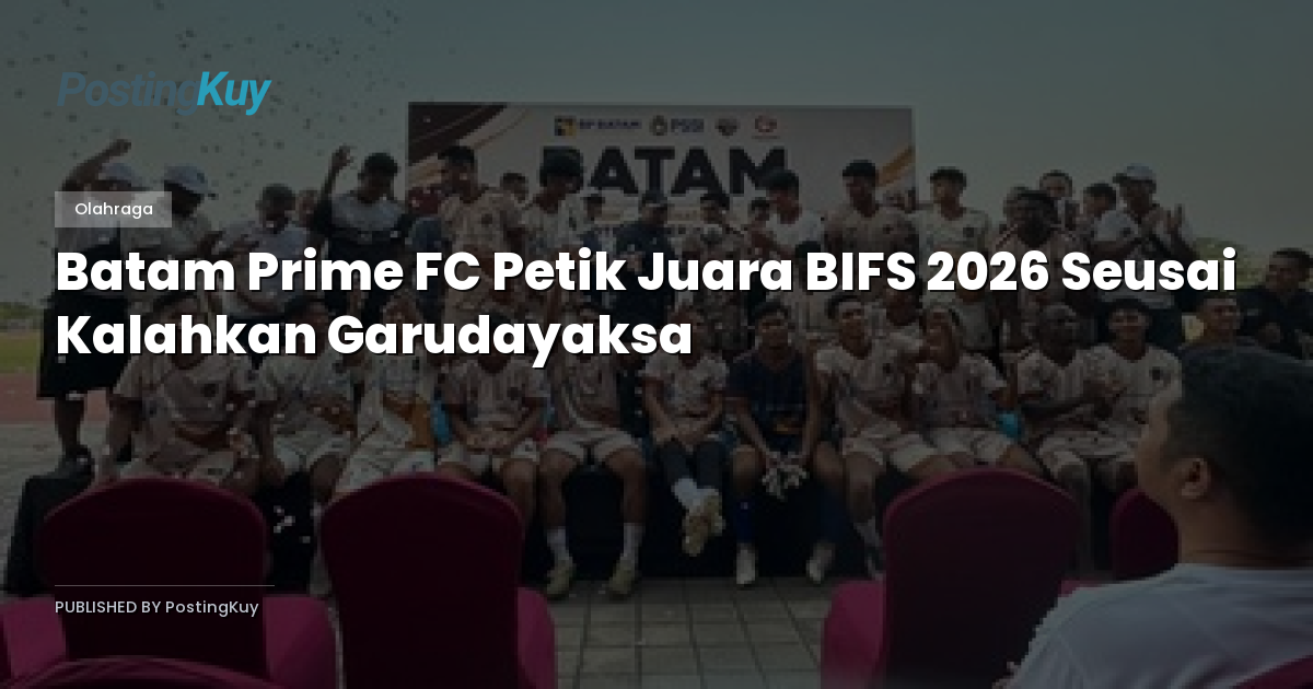 Batam Prime FC Petik Juara BIFS 2026 Seusai Kalahkan Garudayaksa