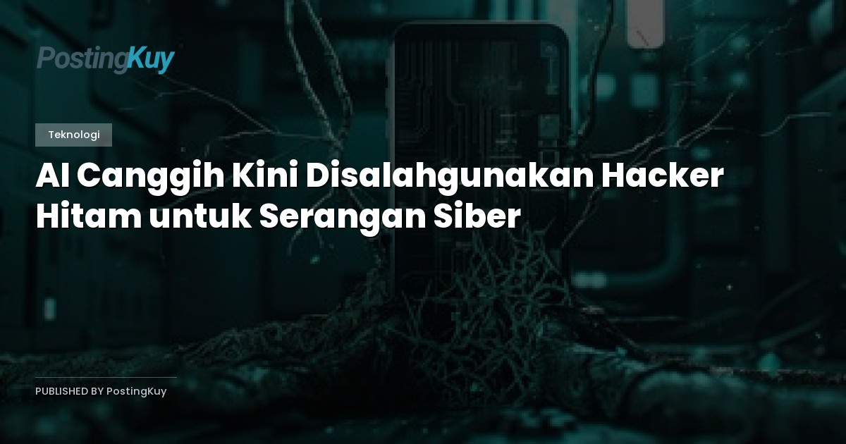 AI Canggih Kini Disalahgunakan Hacker Hitam untuk Serangan Siber