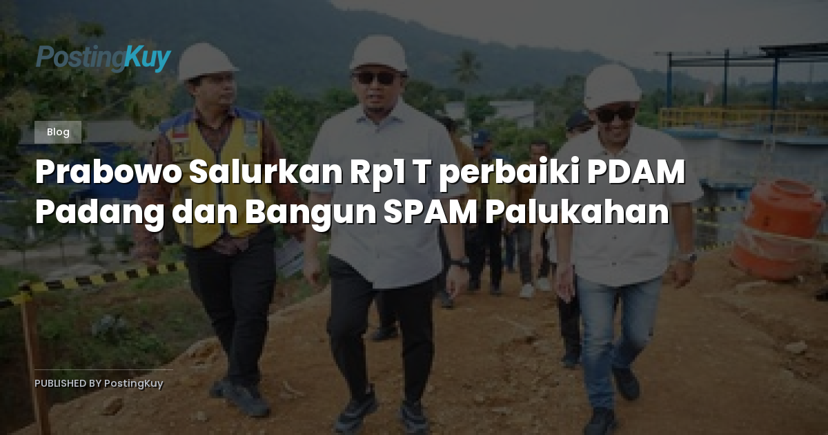 Prabowo Salurkan Rp1 T perbaiki PDAM Padang dan Bangun SPAM Palukahan