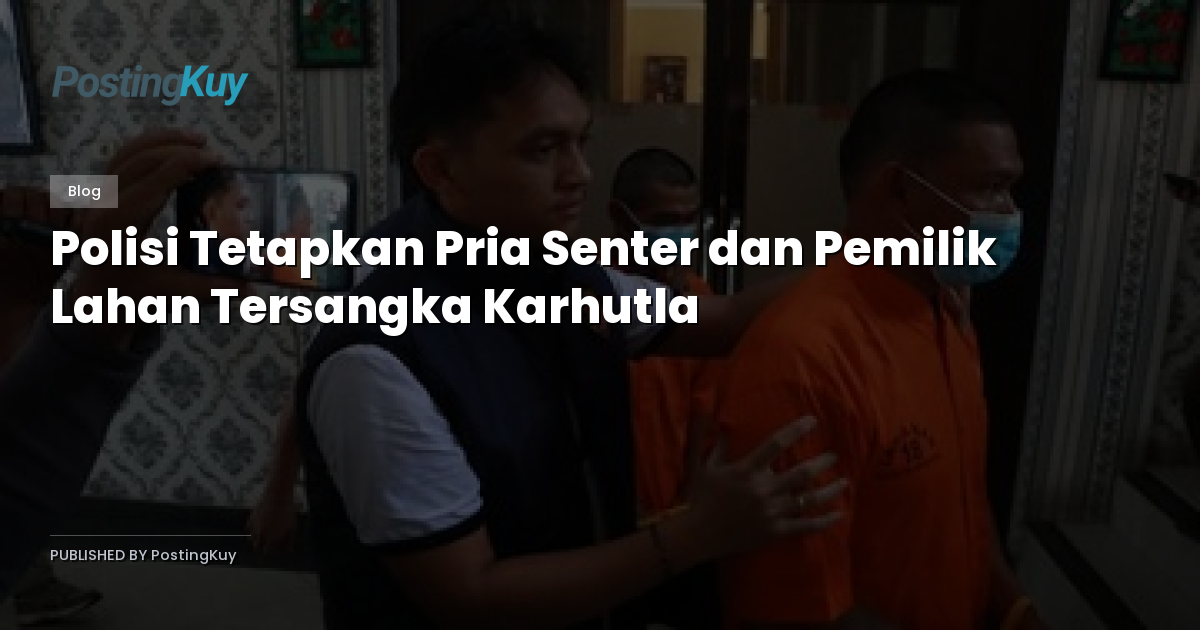 Polisi Tetapkan Pria Senter dan Pemilik Lahan Tersangka Karhutla