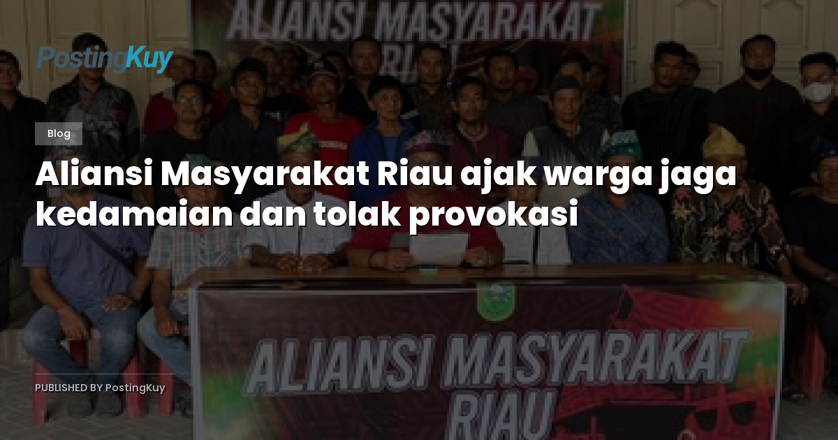 Aliansi Masyarakat Riau ajak warga jaga kedamaian dan tolak provokasi