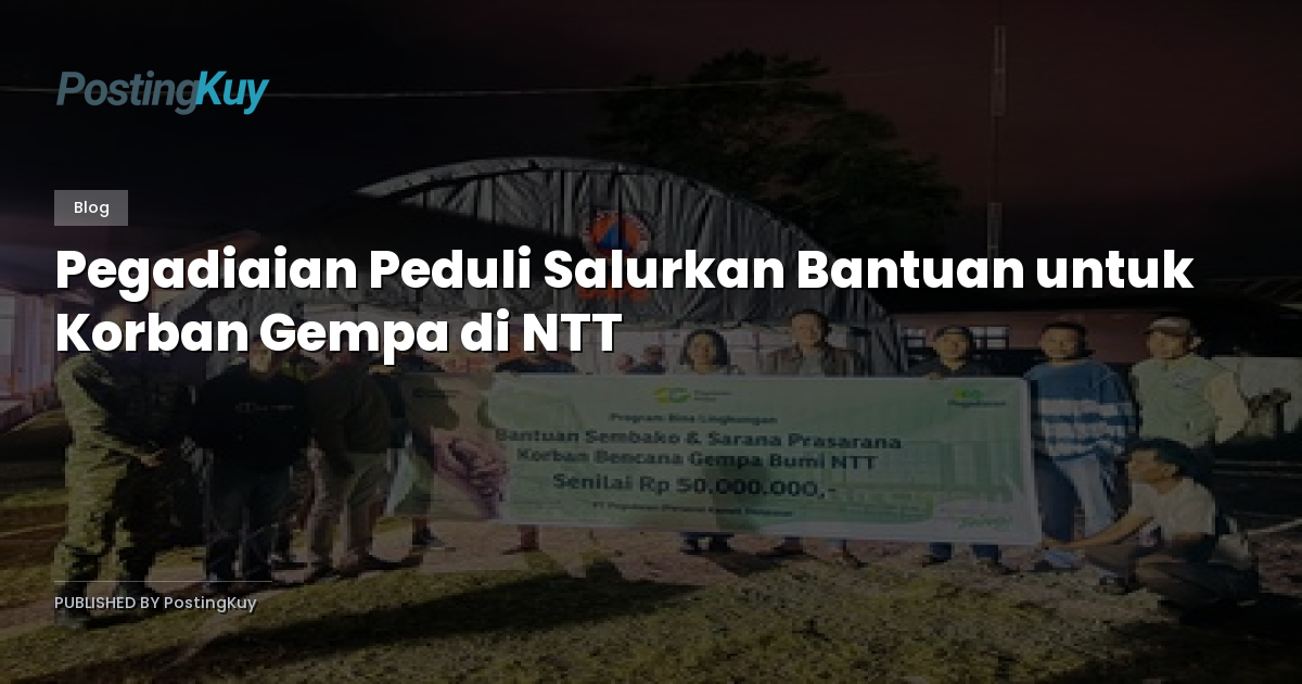 Pegadiaian Peduli Salurkan Bantuan untuk Korban Gempa di NTT