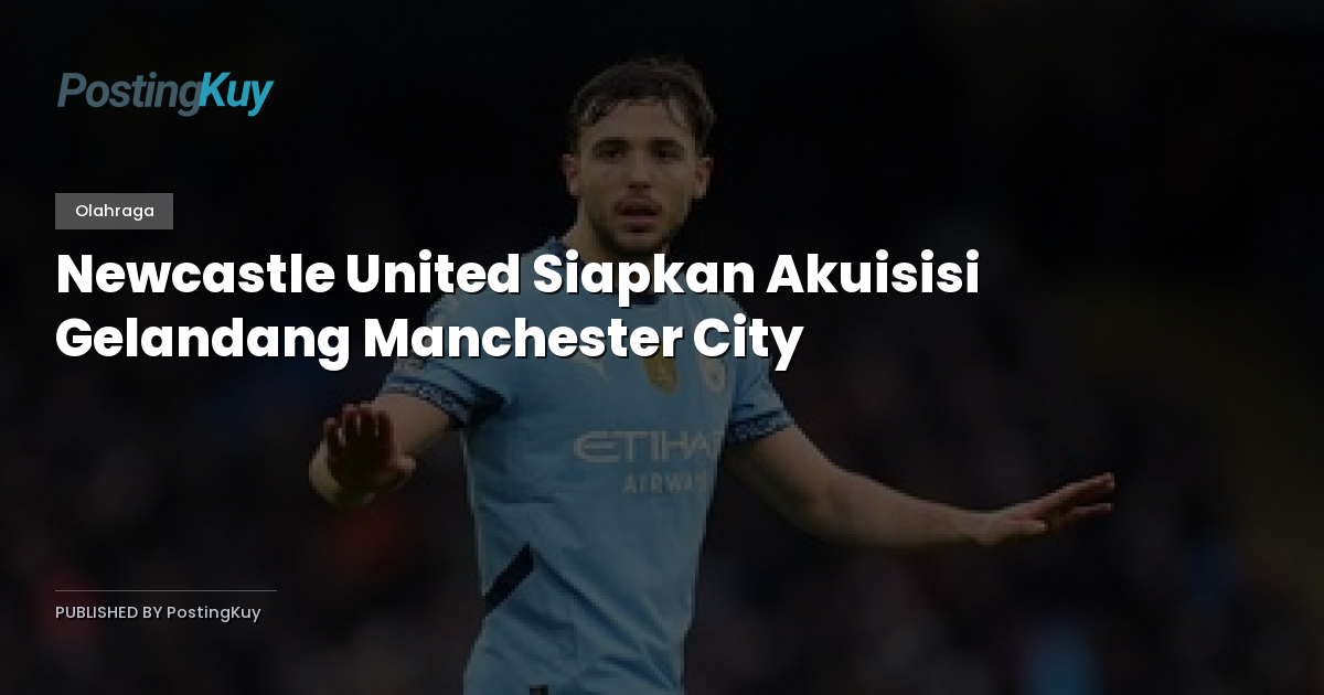 Newcastle United Siapkan Akuisisi Gelandang Manchester City