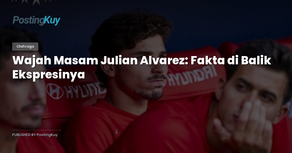 Wajah Masam Julian Alvarez: Fakta di Balik Ekspresinya