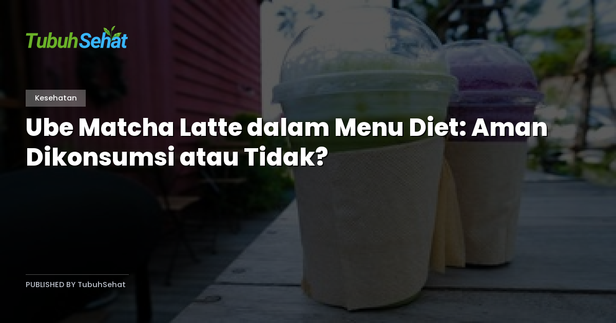 Ube Matcha Latte dalam Menu Diet: Aman Dikonsumsi atau Tidak?
