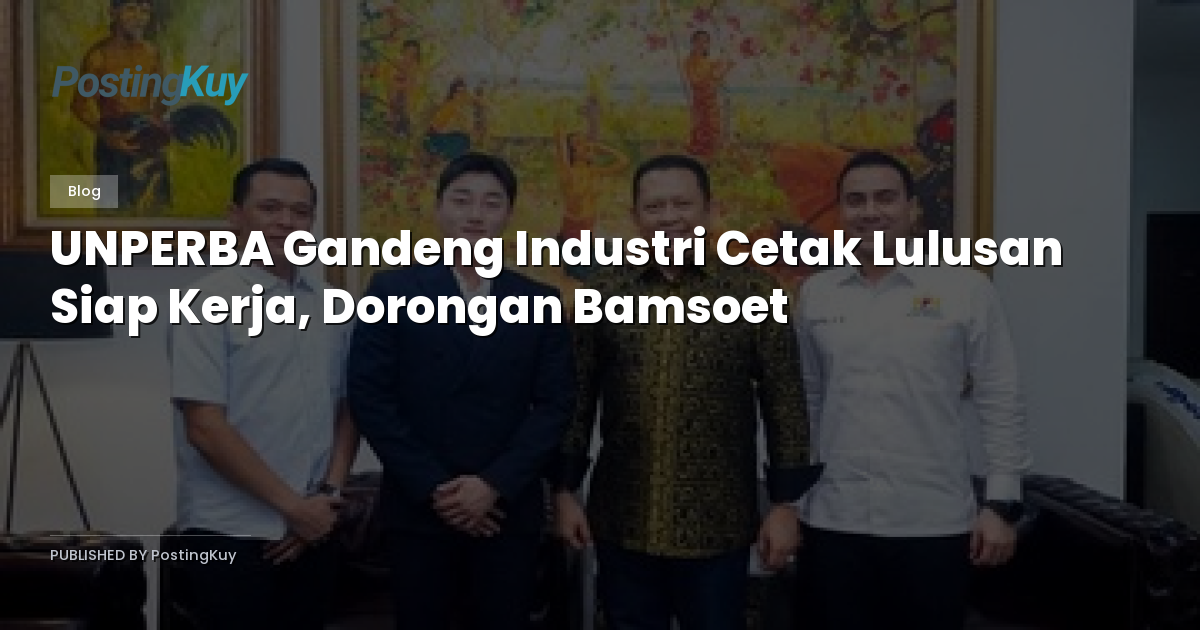 UNPERBA Gandeng Industri Cetak Lulusan Siap Kerja, Dorongan Bamsoet