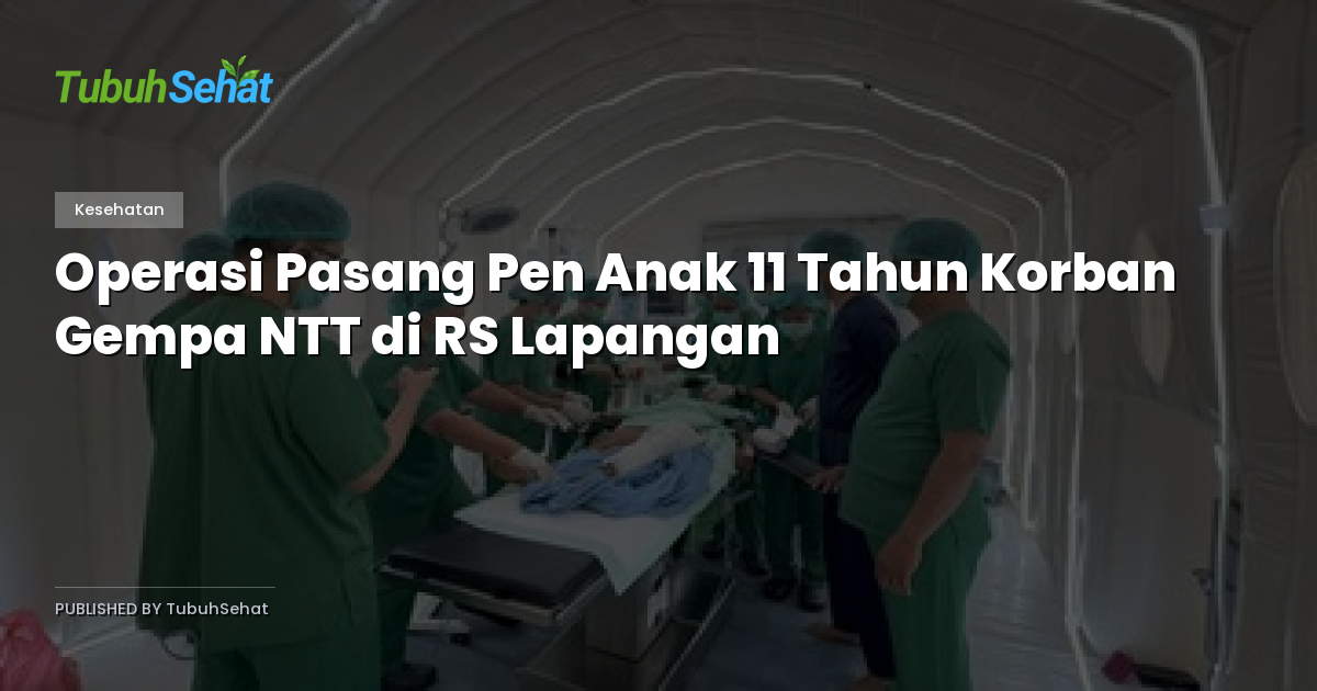 Operasi Pasang Pen Anak 11 Tahun Korban Gempa NTT di RS Lapangan