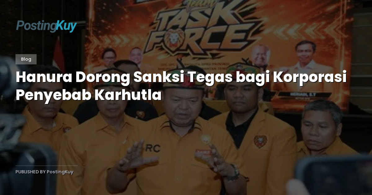 Hanura Dorong Sanksi Tegas bagi Korporasi Penyebab Karhutla