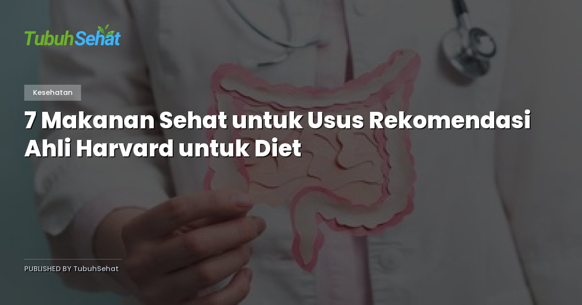 7 Makanan Sehat untuk Usus Rekomendasi Ahli Harvard untuk Diet