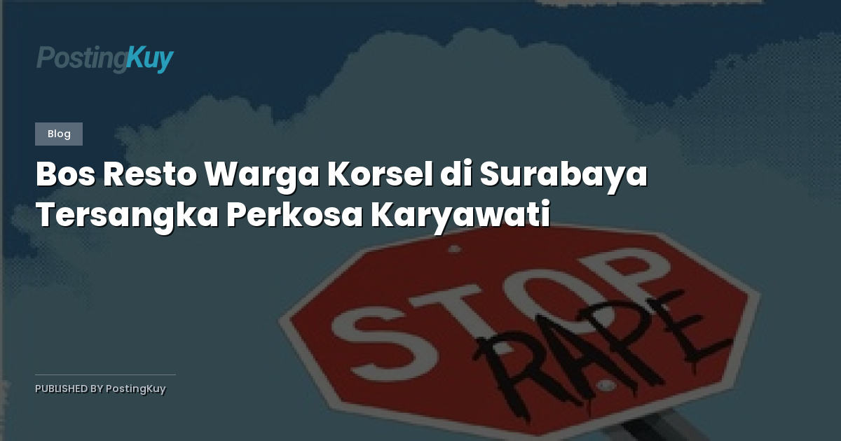 Bos Resto Warga Korsel di Surabaya Tersangka Perkosa Karyawati