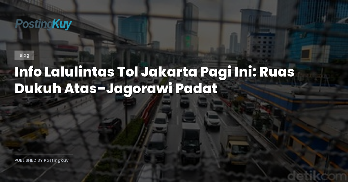 Info Lalulintas Tol Jakarta Pagi Ini: Ruas Dukuh Atas–Jagorawi Padat