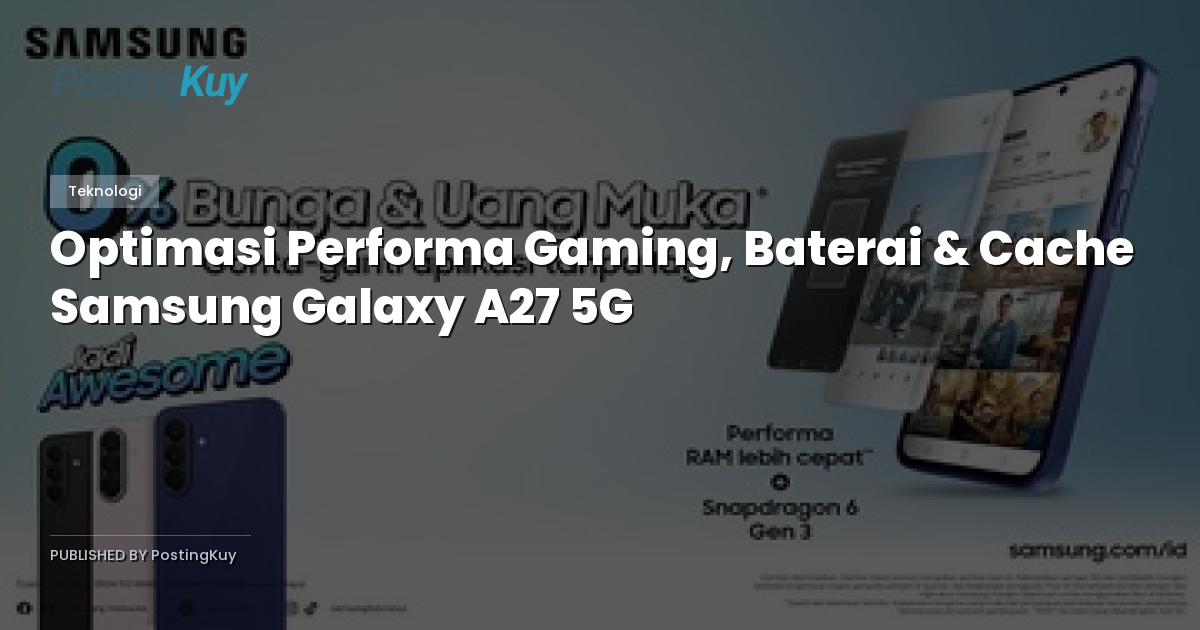 Optimasi Performa Gaming, Baterai & Cache Samsung Galaxy A27 5G
