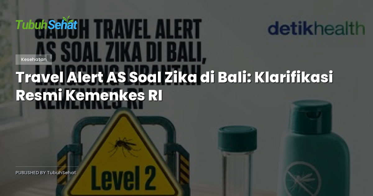 Travel Alert AS Soal Zika di Bali: Klarifikasi Resmi Kemenkes RI