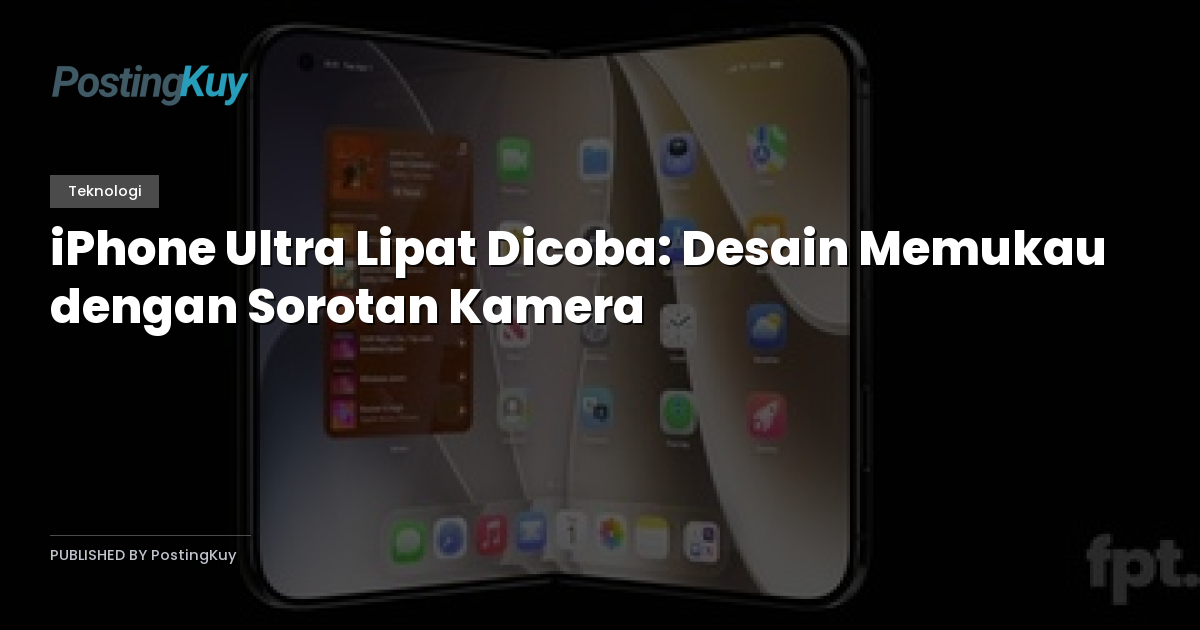 iPhone Ultra Lipat Dicoba: Desain Memukau dengan Sorotan Kamera
