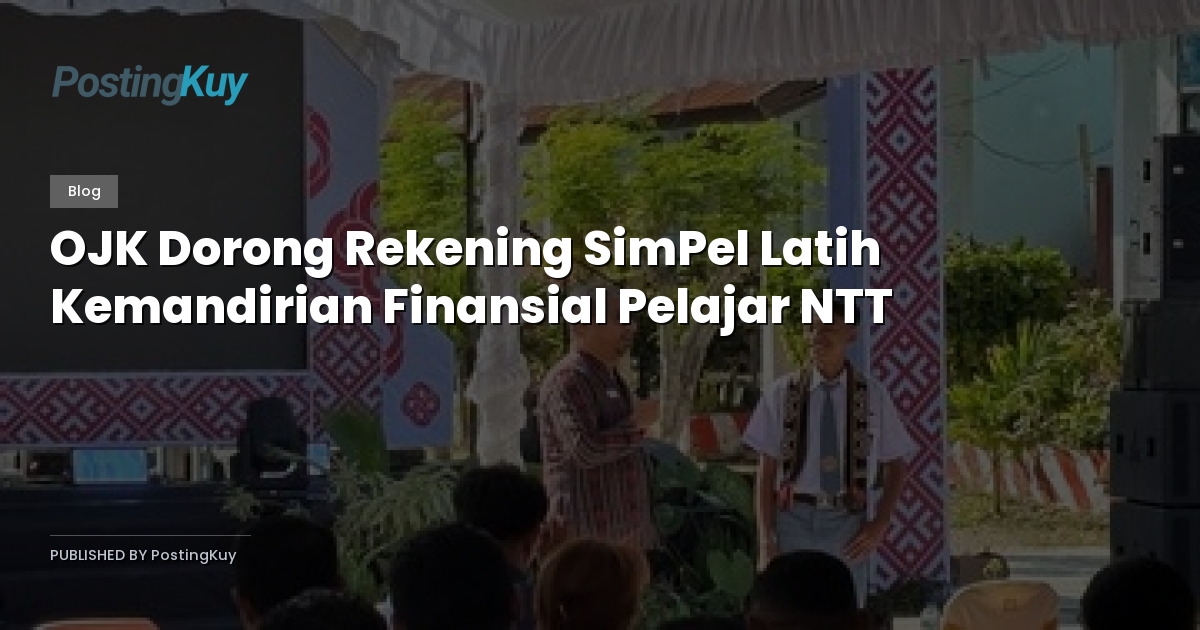 OJK Dorong Rekening SimPel Latih Kemandirian Finansial Pelajar NTT