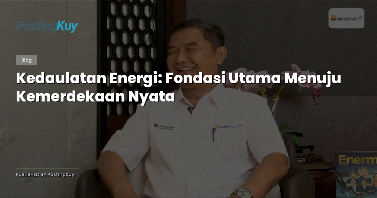Kedaulatan Energi: Fondasi Utama Menuju Kemerdekaan Nyata