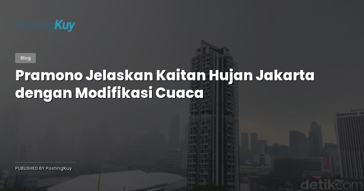 Pramono Jelaskan Kaitan Hujan Jakarta dengan Modifikasi Cuaca