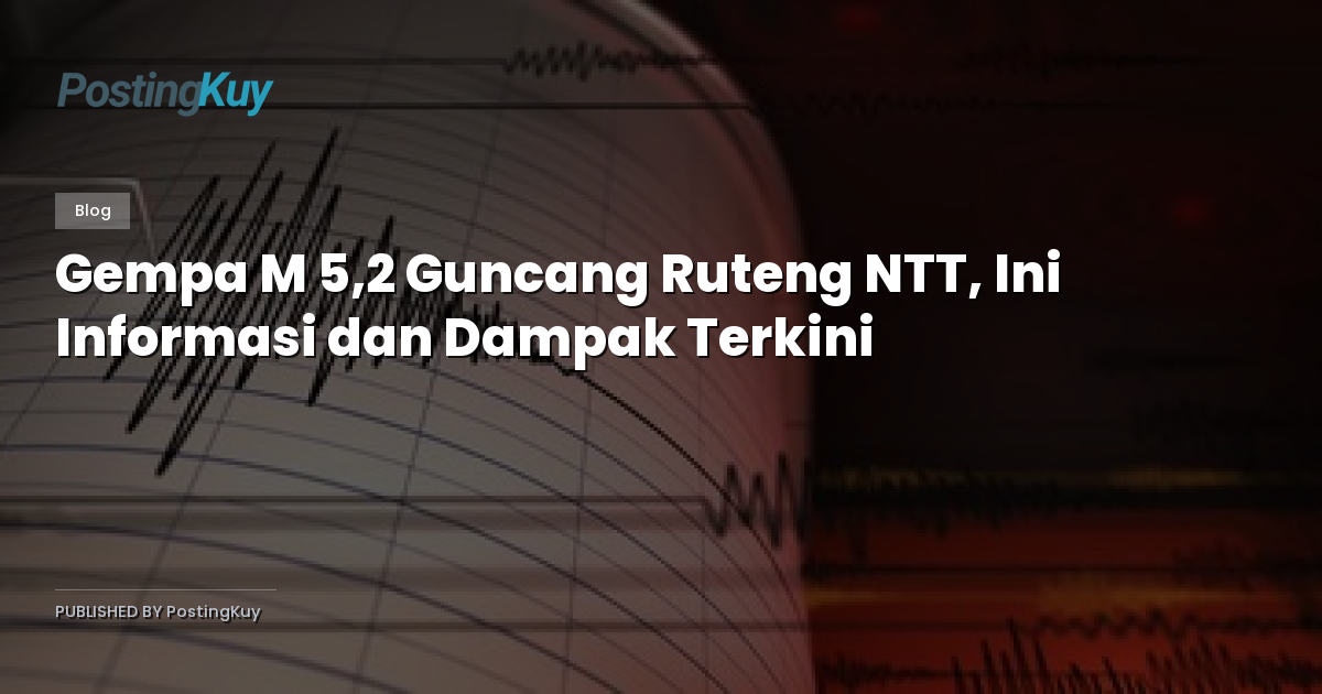 Gempa M 5,2 Guncang Ruteng NTT, Ini Informasi dan Dampak Terkini