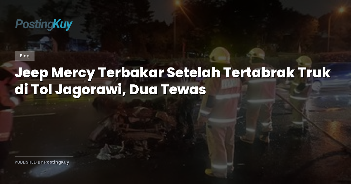 Jeep Mercy Terbakar Setelah Tertabrak Truk di Tol Jagorawi, Dua Tewas