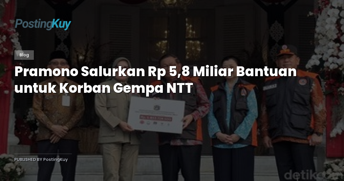 Pramono Salurkan Rp 5,8 Miliar Bantuan untuk Korban Gempa NTT