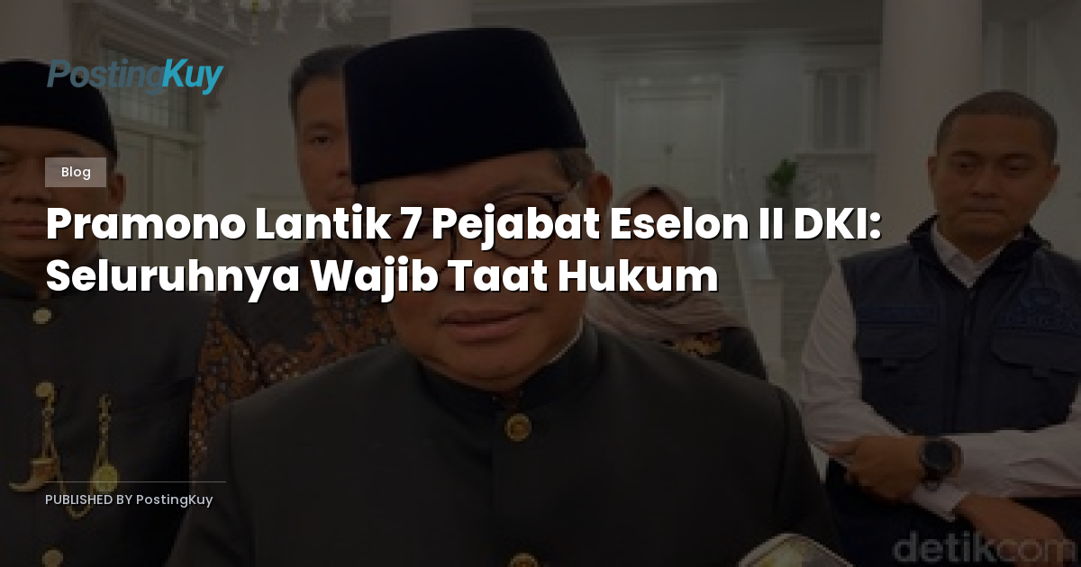 Pramono Lantik 7 Pejabat Eselon II DKI: Seluruhnya Wajib Taat Hukum
