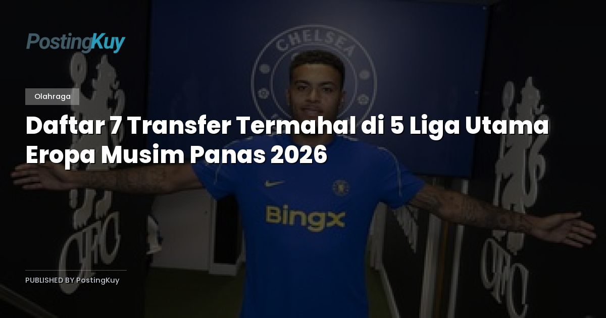 Daftar 7 Transfer Termahal di 5 Liga Utama Eropa Musim Panas 2026