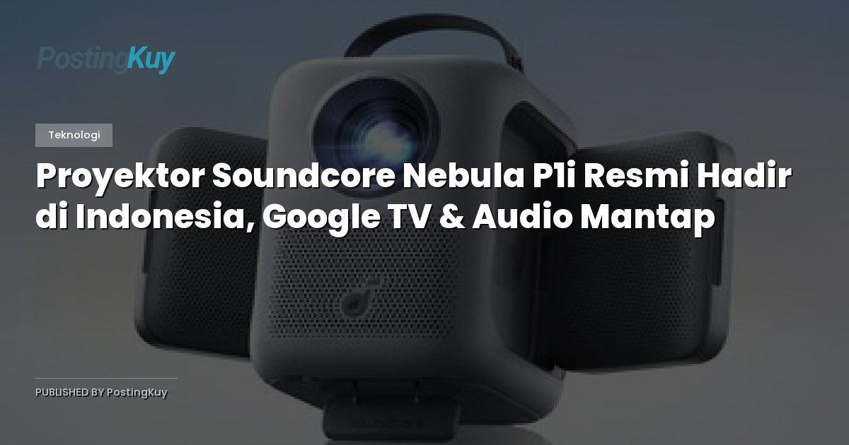 Proyektor Soundcore Nebula P1i Resmi Hadir di Indonesia, Google TV & Audio Mantap