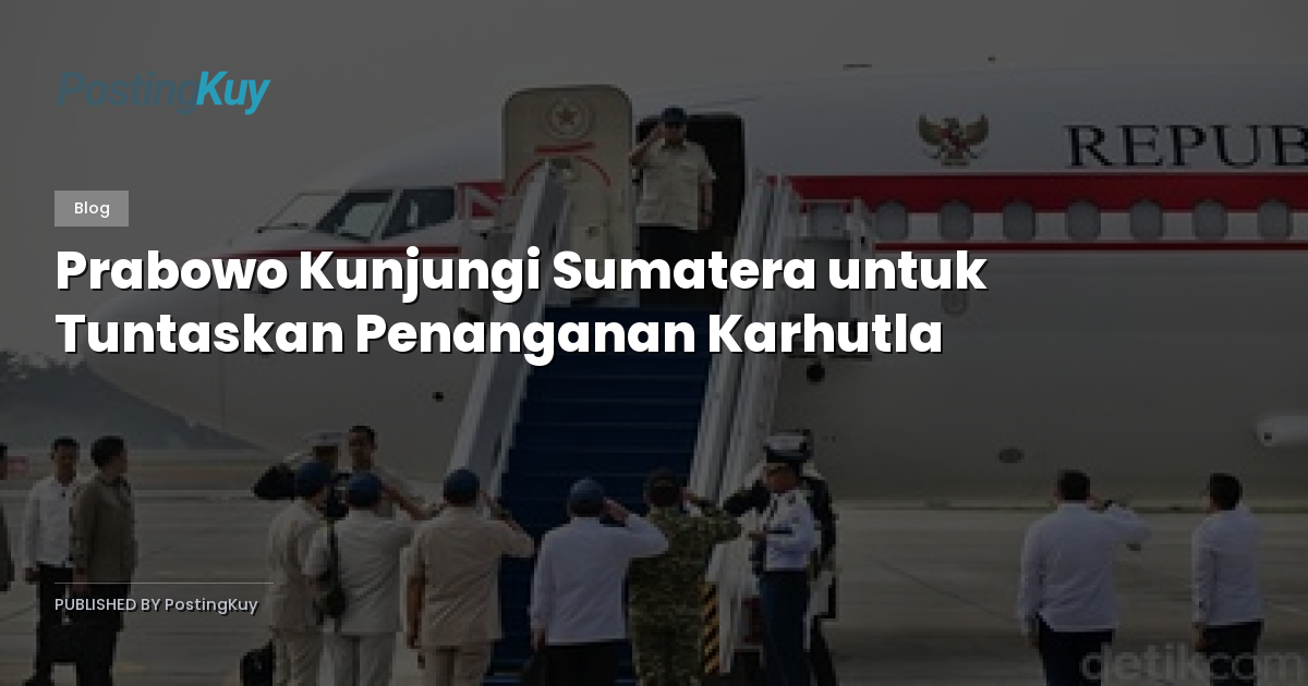 Prabowo Kunjungi Sumatera untuk Tuntaskan Penanganan Karhutla